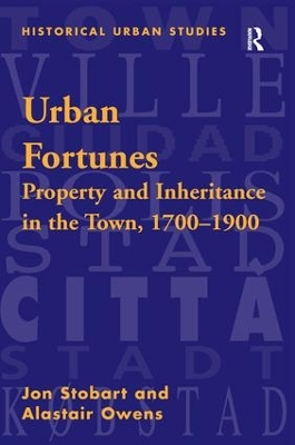 Urban Fortunes: Property and Inheritance in the Town, 1700–1900 by Jon Stobart