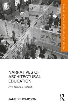 Narratives of Architectural Education: From Student to Architect by James Thompson