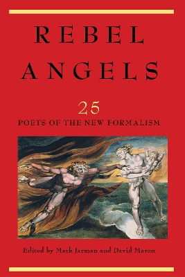 Rebel Angels: 25 Poets of the New Formalism by Mark Jarman