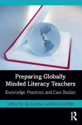 Preparing Globally Minded Literacy Teachers: Knowledge, Practices, and Case Studies book