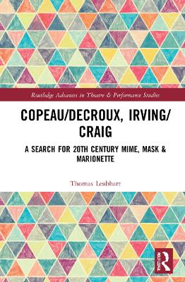 Copeau/Decroux, Irving/Craig: A Search for 20th Century Mime, Mask & Marionette book