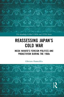 Reassessing Japan’s Cold War: Ikeda Hayato's Foreign Politics and Proactivism During the 1960s book