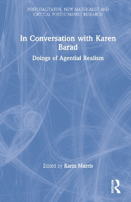 In Conversation with Karen Barad: Doings of Agential Realism by Karin Murris