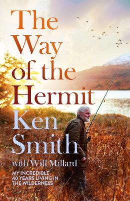 The Way of the Hermit: My 40 years in the Scottish Wilderness by Ken Smith