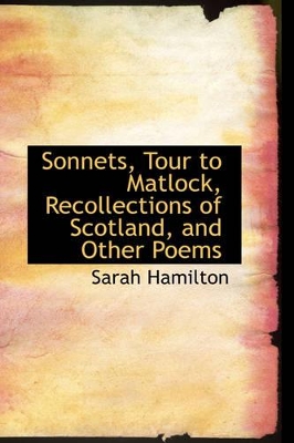 Sonnets, Tour to Matlock, Recollections of Scotland, and Other Poems book