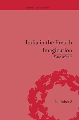 India in the French Imagination by Kate Marsh