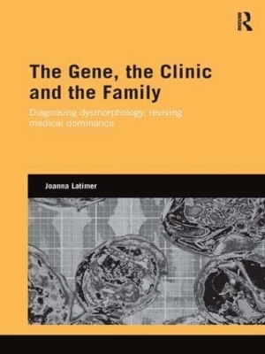 The Gene, the Clinic, and the Family by Joanna Latimer