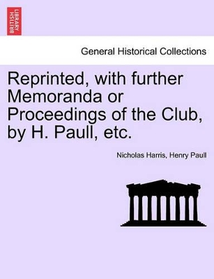 Reprinted, with Further Memoranda or Proceedings of the Club, by H. Paull, Etc. book