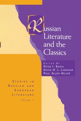 Russian Literature and the Classics by Peter I. Barta