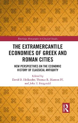 The Extramercantile Economies of Greek and Roman Cities: New Perspectives on the Economic History of Classical Antiquity by David B. Hollander