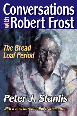 Conversations with Robert Frost: The Bread Loaf Period by Peter Stanlis