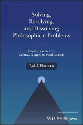 Solving, Resolving, and Dissolving Philosophical Problems: Essays in Connective, Contrastive and Contextual Analysis book