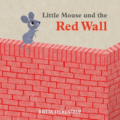 Little Mouse and the Red Wall by Britta Teckentrup