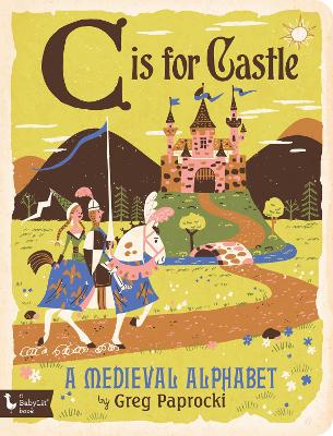 C Is for Castle: A Medieval Alphabet book