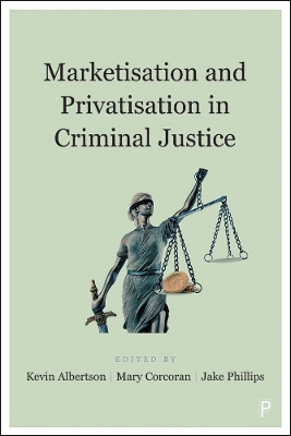 Marketisation and Privatisation in Criminal Justice book