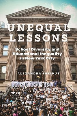 Unequal Lessons: School Diversity and Educational Inequality in New York City book