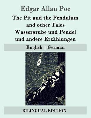 The The Pit and the Pendulum and other Tales / Wassergrube und Pendel und andere Erzählungen: English - German by Edgar Allan Poe