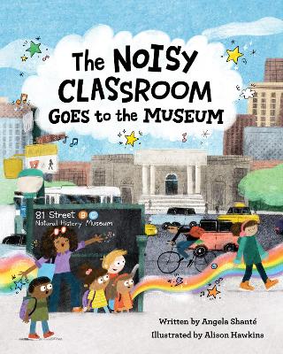 The Noisy Classroom Goes to the Museum by Angela Shante