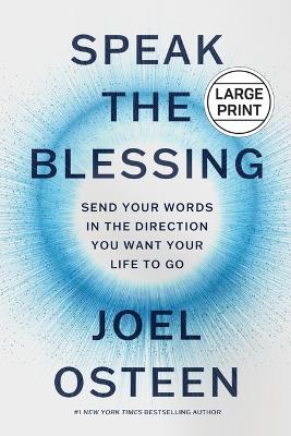 Speak the Blessing: Send Your Words in the Direction You Want Your Life to Go by Joel Osteen