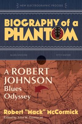 Biography of a Phantom: A Robert Johnson Blues Odyssey book