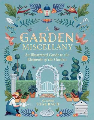 A Garden Miscellany: An Illustrated Guide to the Elements of the Garden book