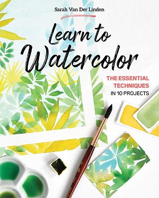 Learn to Watercolor: The Essential Techniques in 10 Projects book
