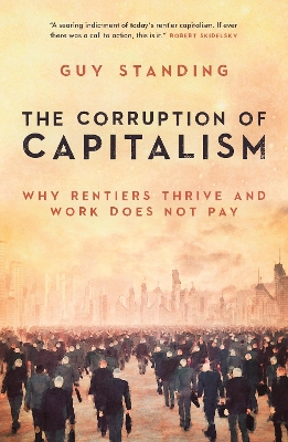 The Corruption of Capitalism: Why rentiers thrive and work does not pay book