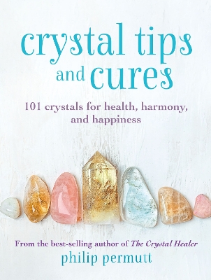 Crystal Tips and Cures: 101 Crystals for Health, Harmony, and Happiness book