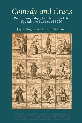 Comedy and Crisis: Pieter Langendijk, the Dutch, and the Speculative Bubbles of 1720 by Joyce Goggin