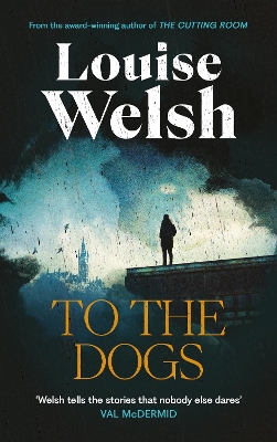 To the Dogs by Louise Welsh