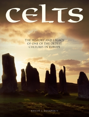 Celts: The History and Legacy of One of the Oldest Cultures in Europe by Martin J Dougherty