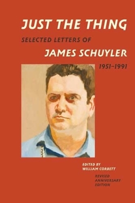 Just the Thing: Selected Letters of James Schuyler, 1951-1991, Revised Anniversary Edition book