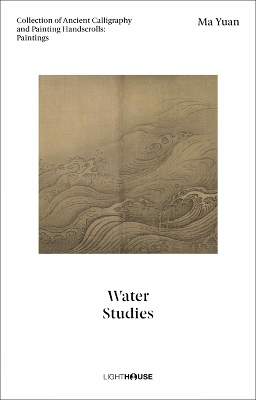 Ma Yuan: Water Studies: Collection of Ancient Calligraphy and Painting Handscrolls: Paintings book