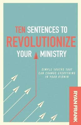 Ten Sentences to Revolutionize Your Ministry: Simple Truths That Can Change Everything in Your Kidmin book