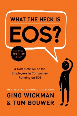 What the Heck Is EOS? by Gino Wickman
