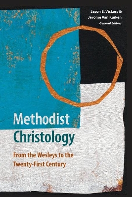 Methodist Christology: From the Wesleys to the Twenty-first Century book