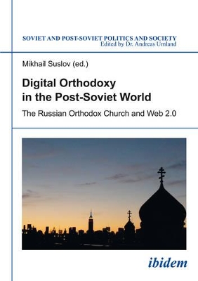 Digital Orthodoxy in the Post–Soviet World – The Russian Orthodox Church and Web 2.0 book