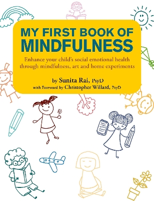 My First Book of Mindfulness: Enhance Your Child's Social Emotional Health Through Mindfulness, Art and Home Experiments by Sunita Rai (PsyD)