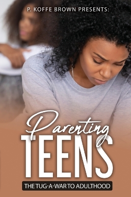 Parenting Teens The Tug-A-War To Adulthood book