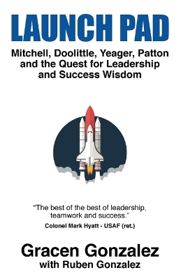 Launch Pad: Mitchell, Doolittle, Yeager, Patton and the Quest for Leadership and Success Wisdom book