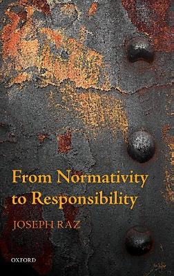 From Normativity to Responsibility by Joseph Raz