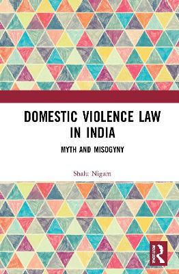 Domestic Violence Law in India: Myth and Misogyny book