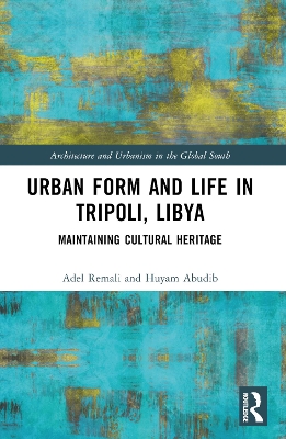 Urban Form and Life in Tripoli, Libya: Maintaining Cultural Heritage book