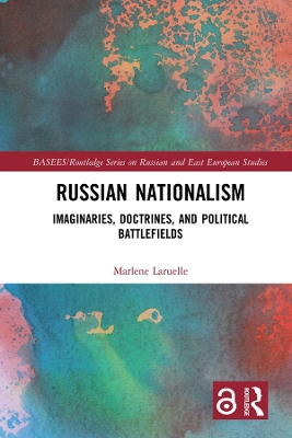 Russian Nationalism: Imaginaries, Doctrines, and Political Battlefields book