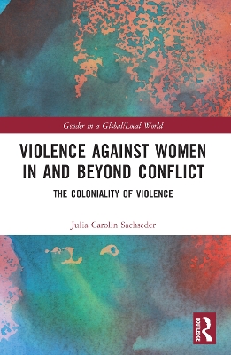 Violence against Women in and beyond Conflict: The Coloniality of Violence book