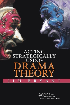 Acting Strategically Using Drama Theory by James William Bryant