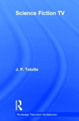 Science Fiction TV by J. P. Telotte