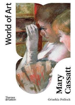 Mary Cassatt: Painter of Modern Women by Griselda Pollock