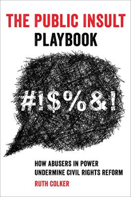 The Public Insult Playbook: How Abusers in Power Undermine Civil Rights Reform book