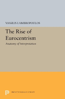 The Rise of Eurocentrism: Anatomy of Interpretation book